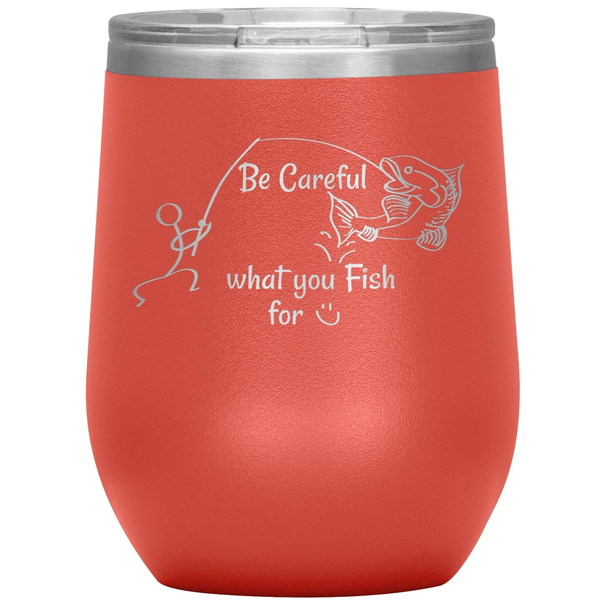 Be Careful what you Fish for, 12 oz Wine Tumbler