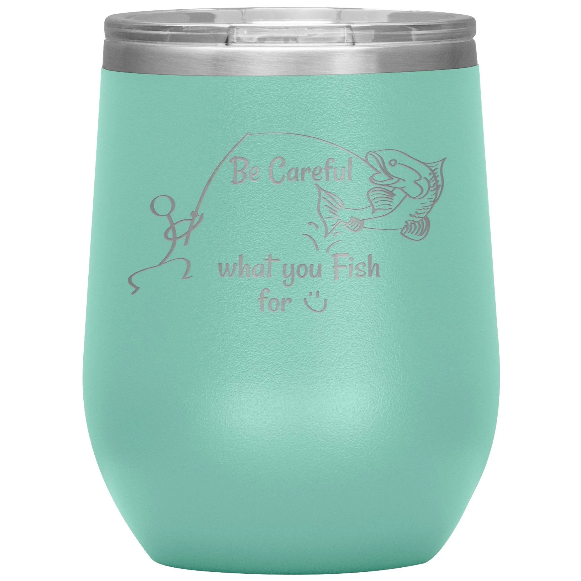 Be Careful what you Fish for, 12 oz Wine Tumbler