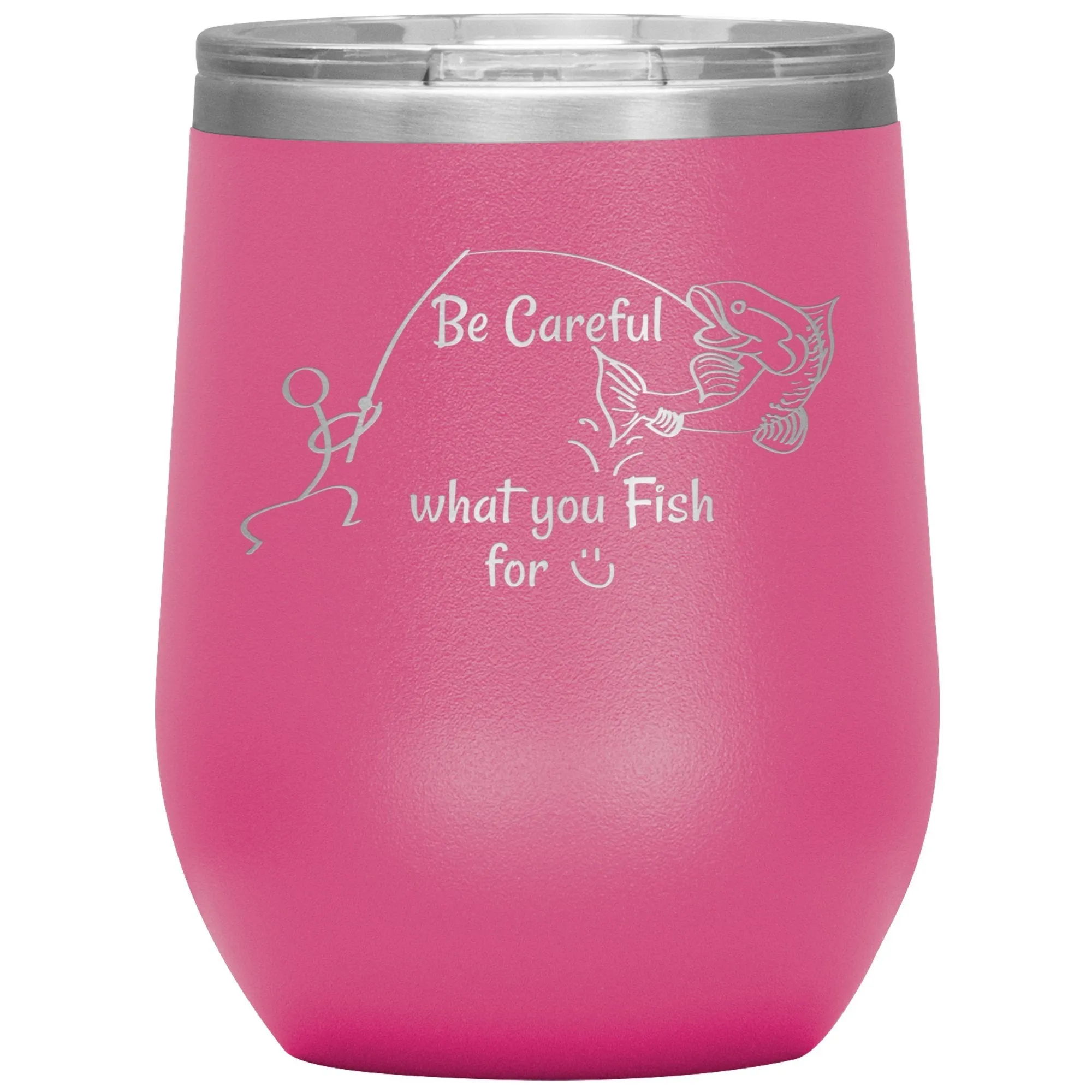 Be Careful what you Fish for, 12 oz Wine Tumbler