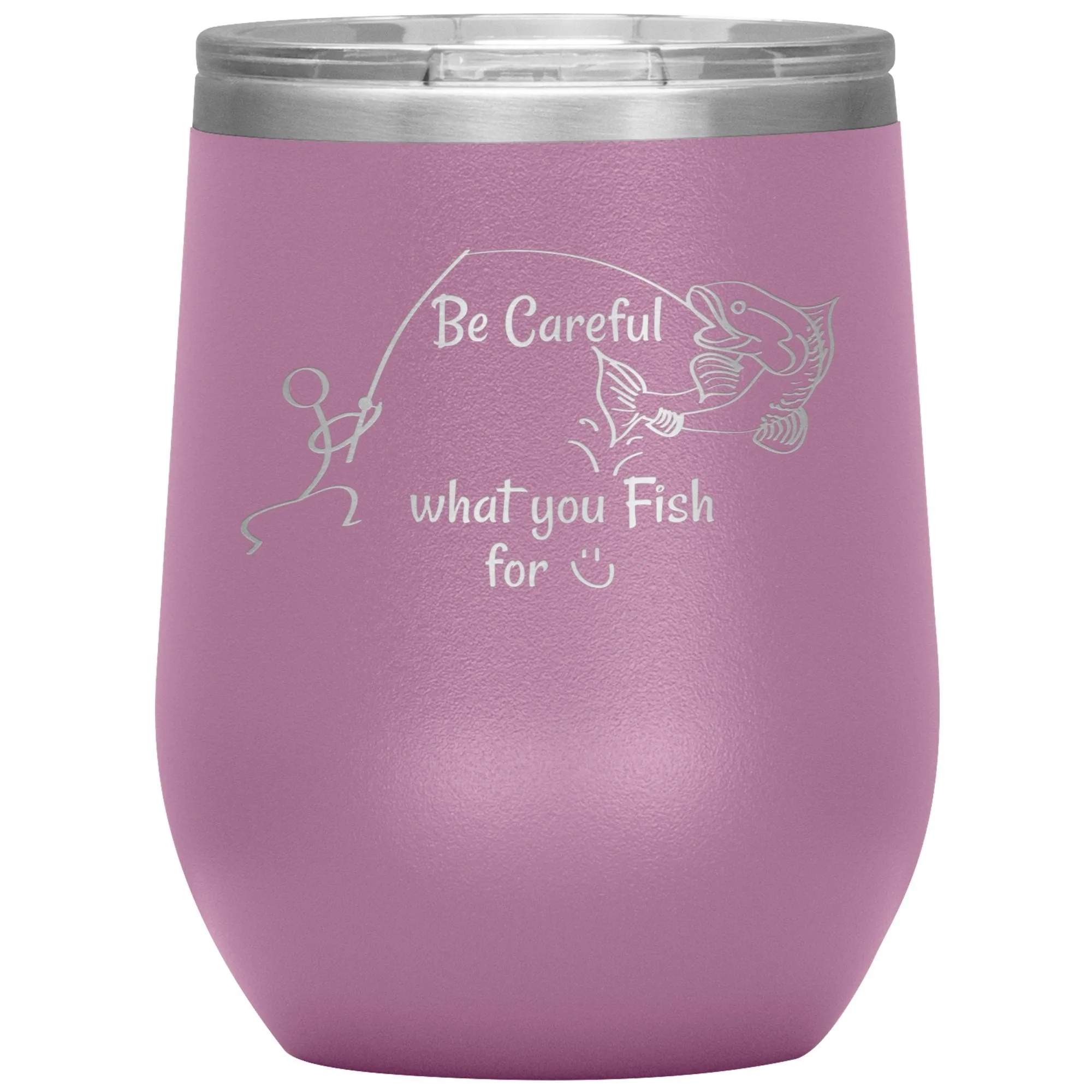 Be Careful what you Fish for, 12 oz Wine Tumbler