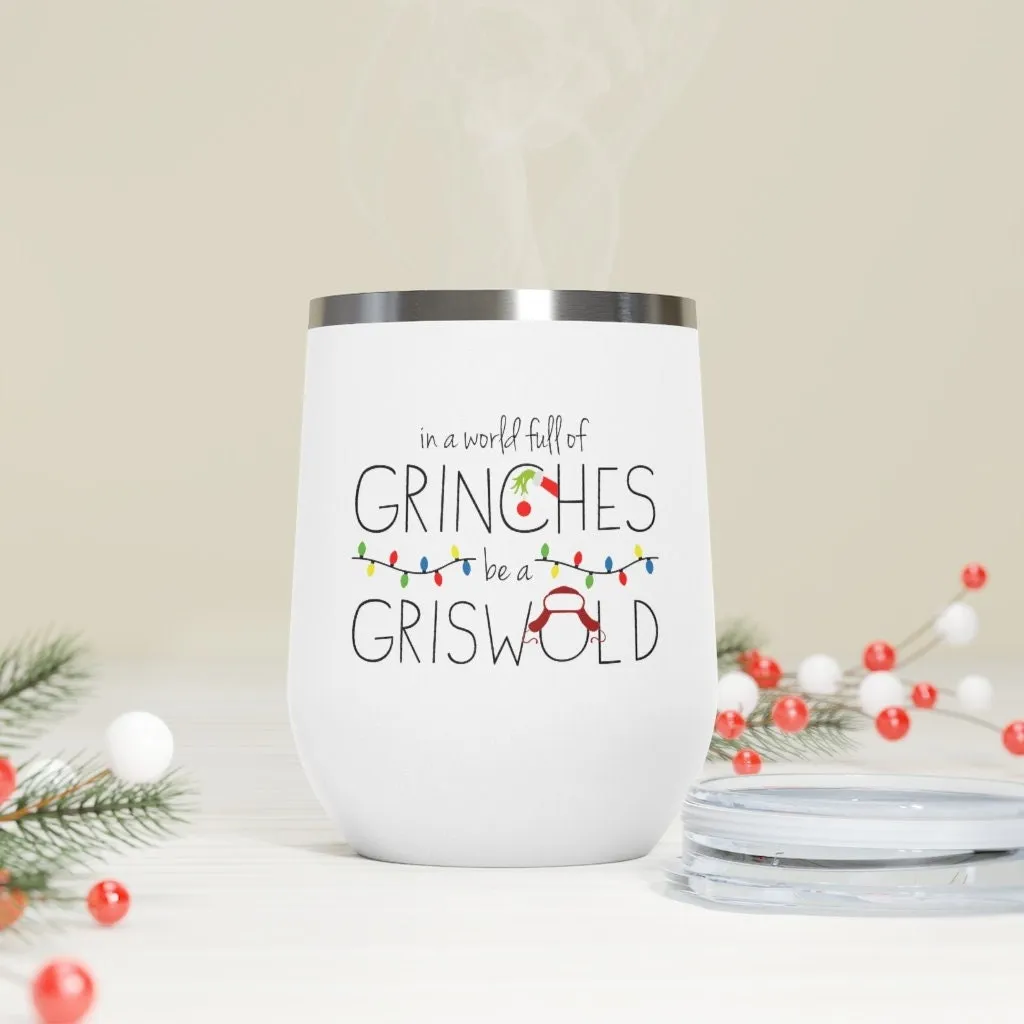 In a World Full of Grinches Be a Griswold Wine Tumbler 12oz