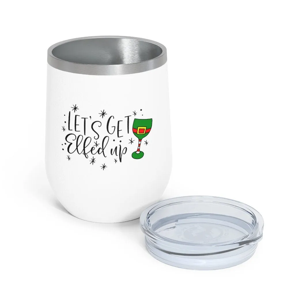 Let's get Elfed Up Wine Tumbler 12oz