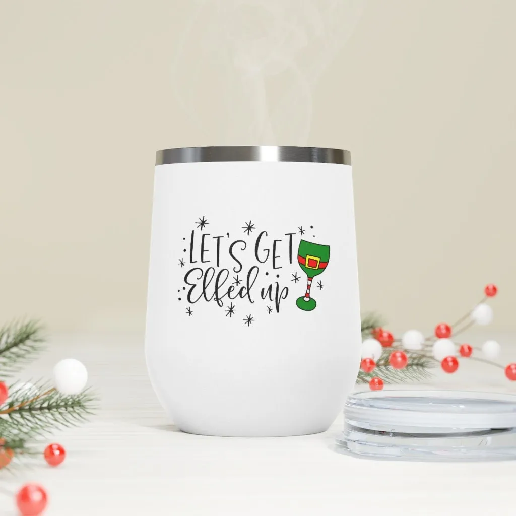 Let's get Elfed Up Wine Tumbler 12oz