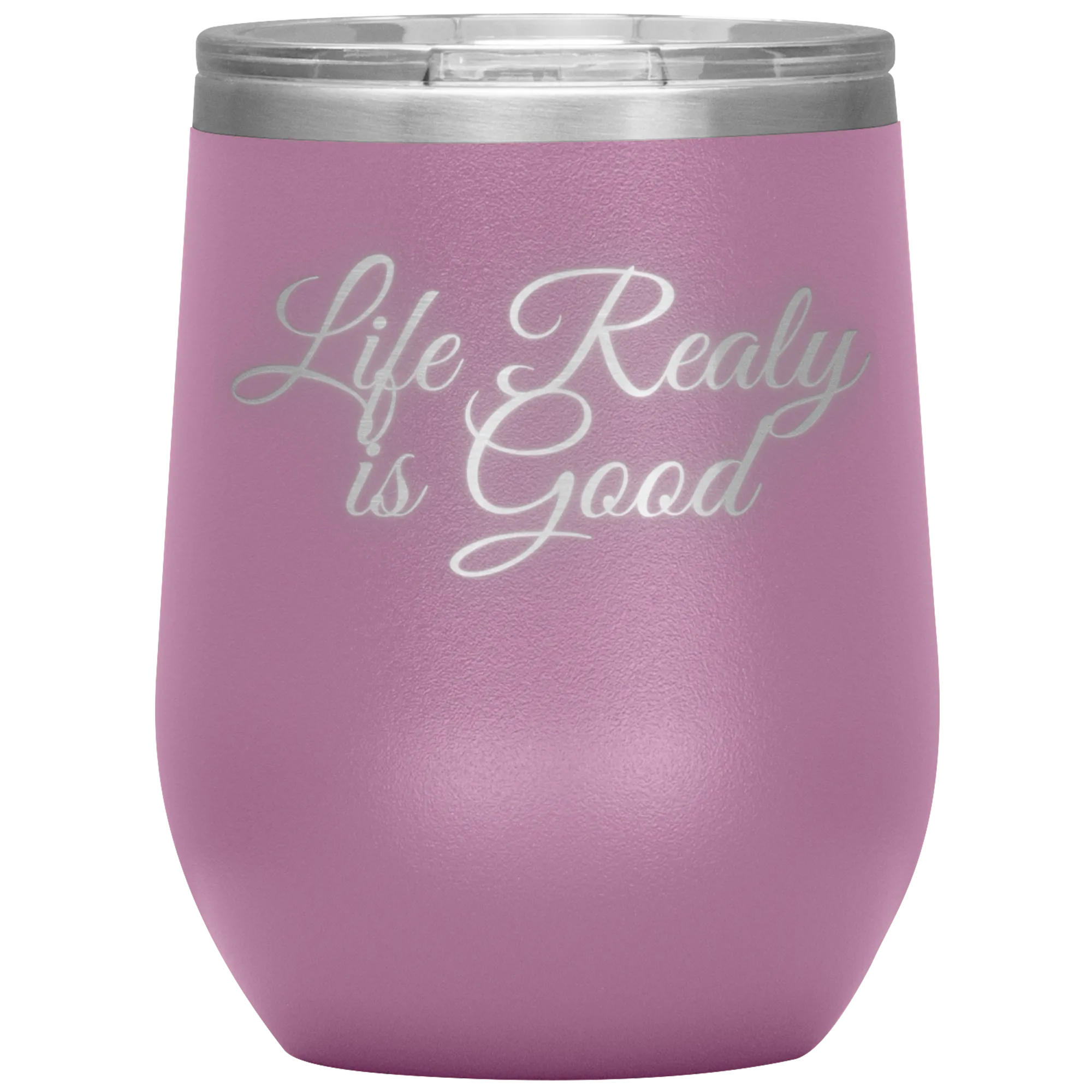 Life Really is Good | Wine Tumbler | Gifts for Her
