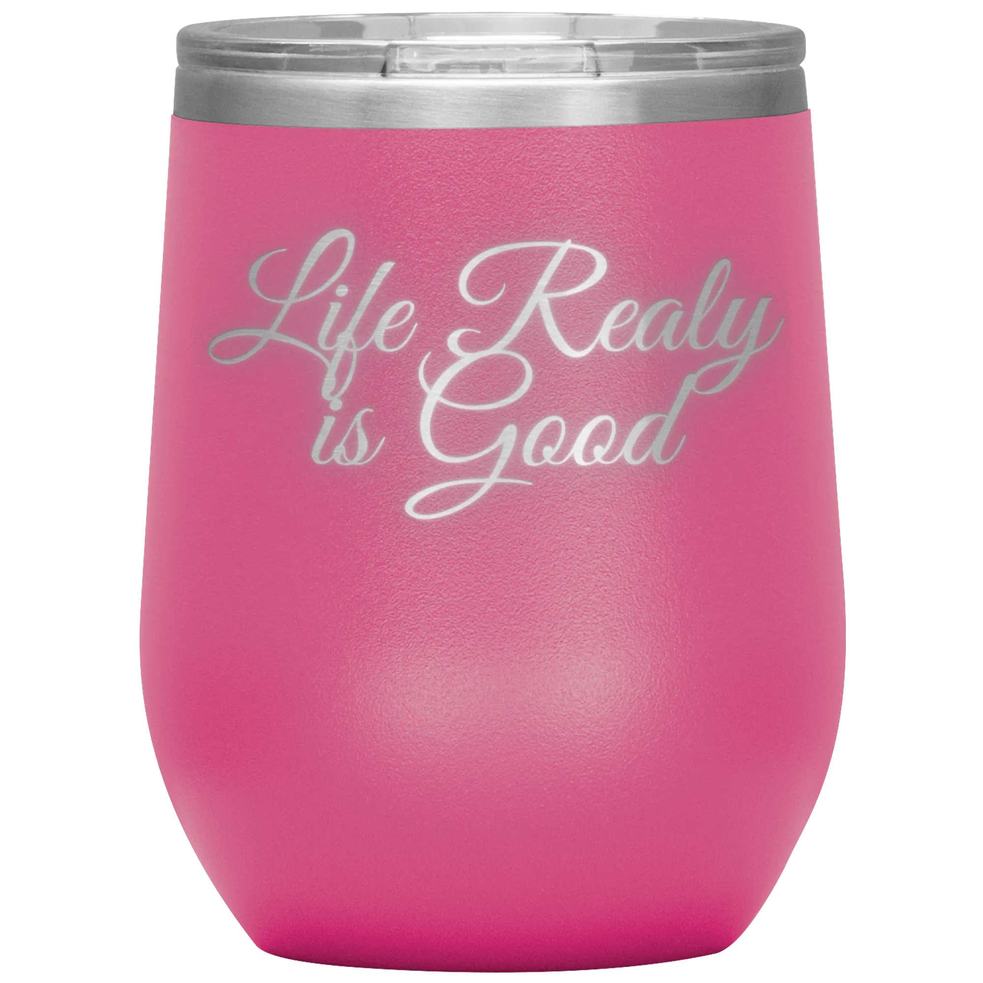 Life Really is Good | Wine Tumbler | Gifts for Her