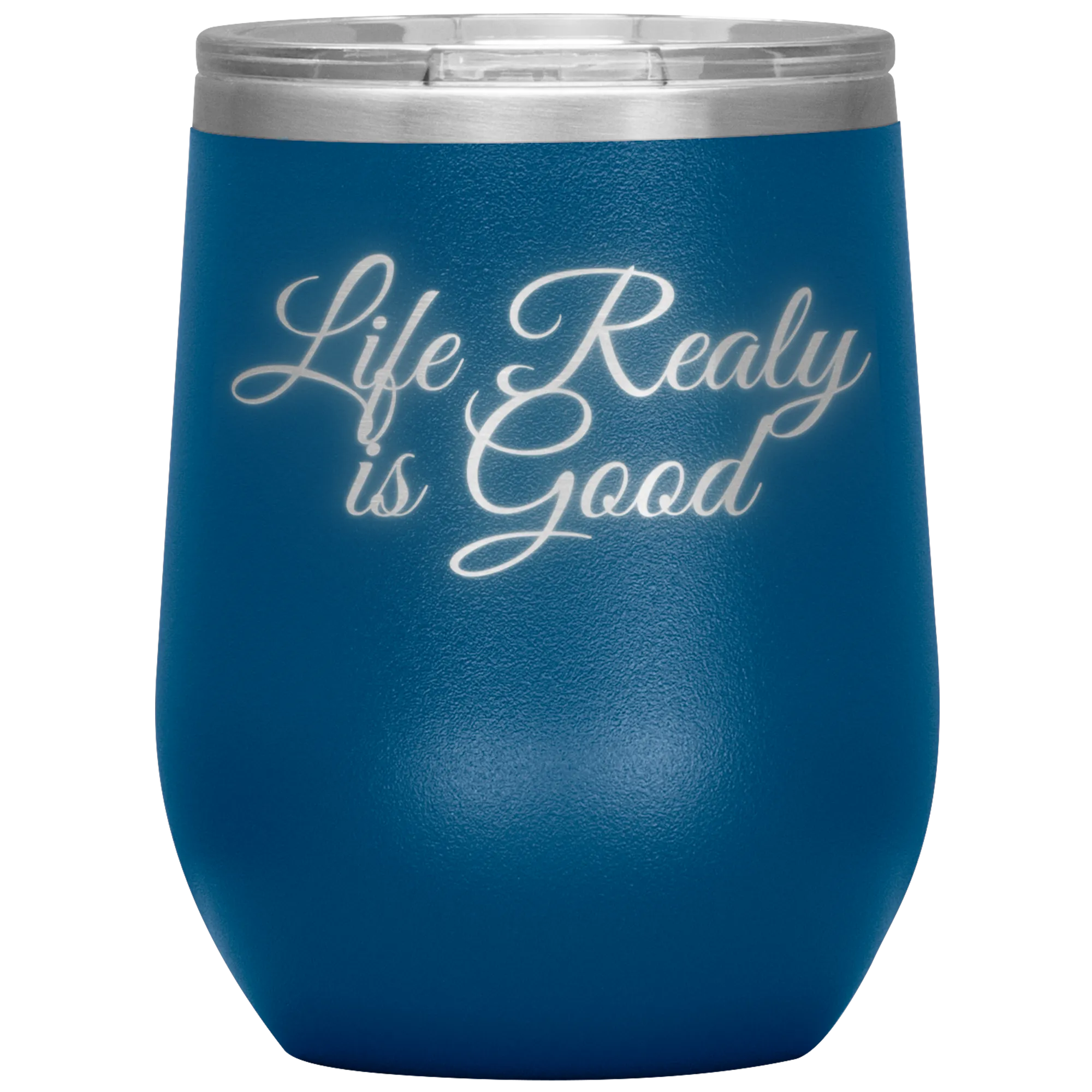 Life Really is Good | Wine Tumbler | Gifts for Her