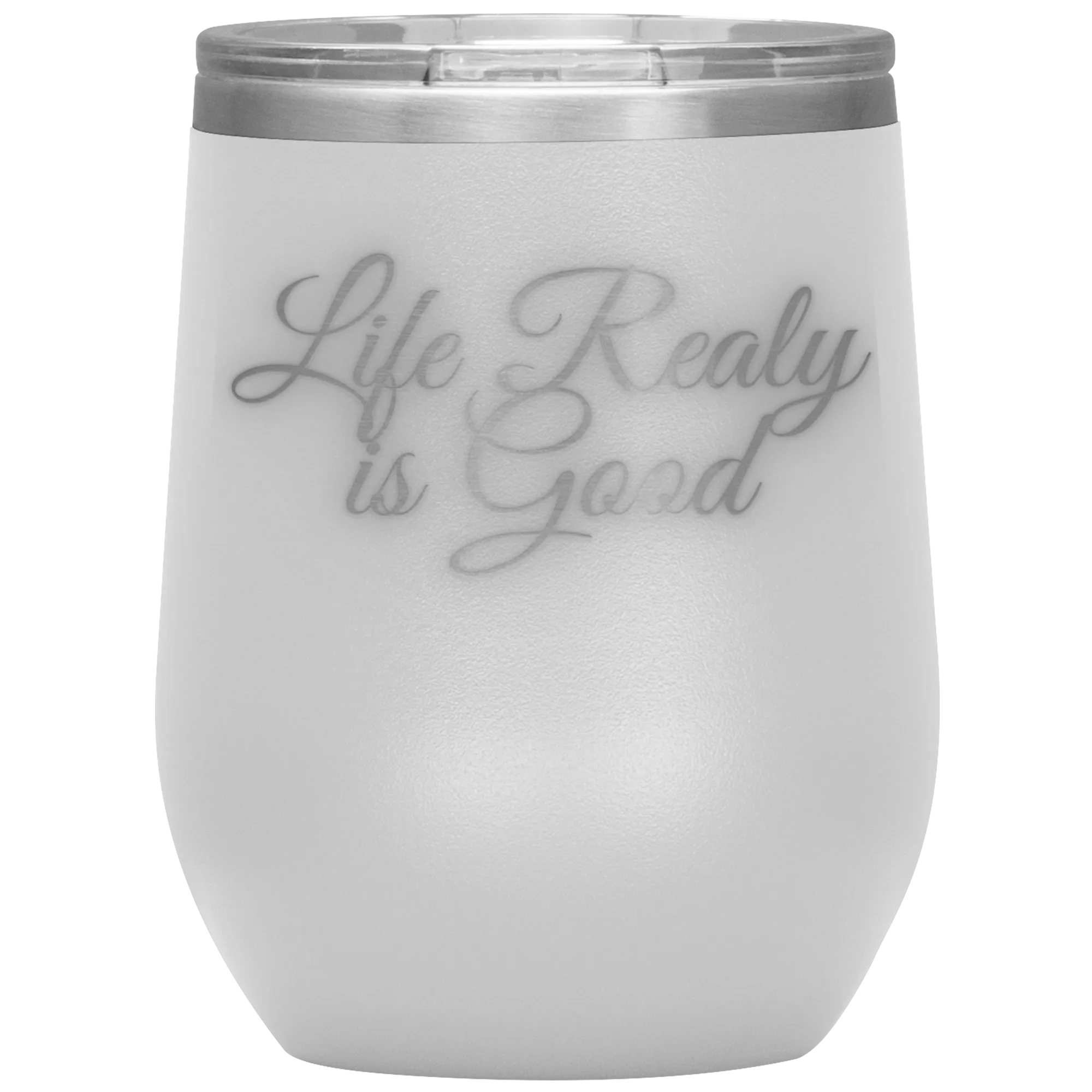 Life Really is Good | Wine Tumbler | Gifts for Her