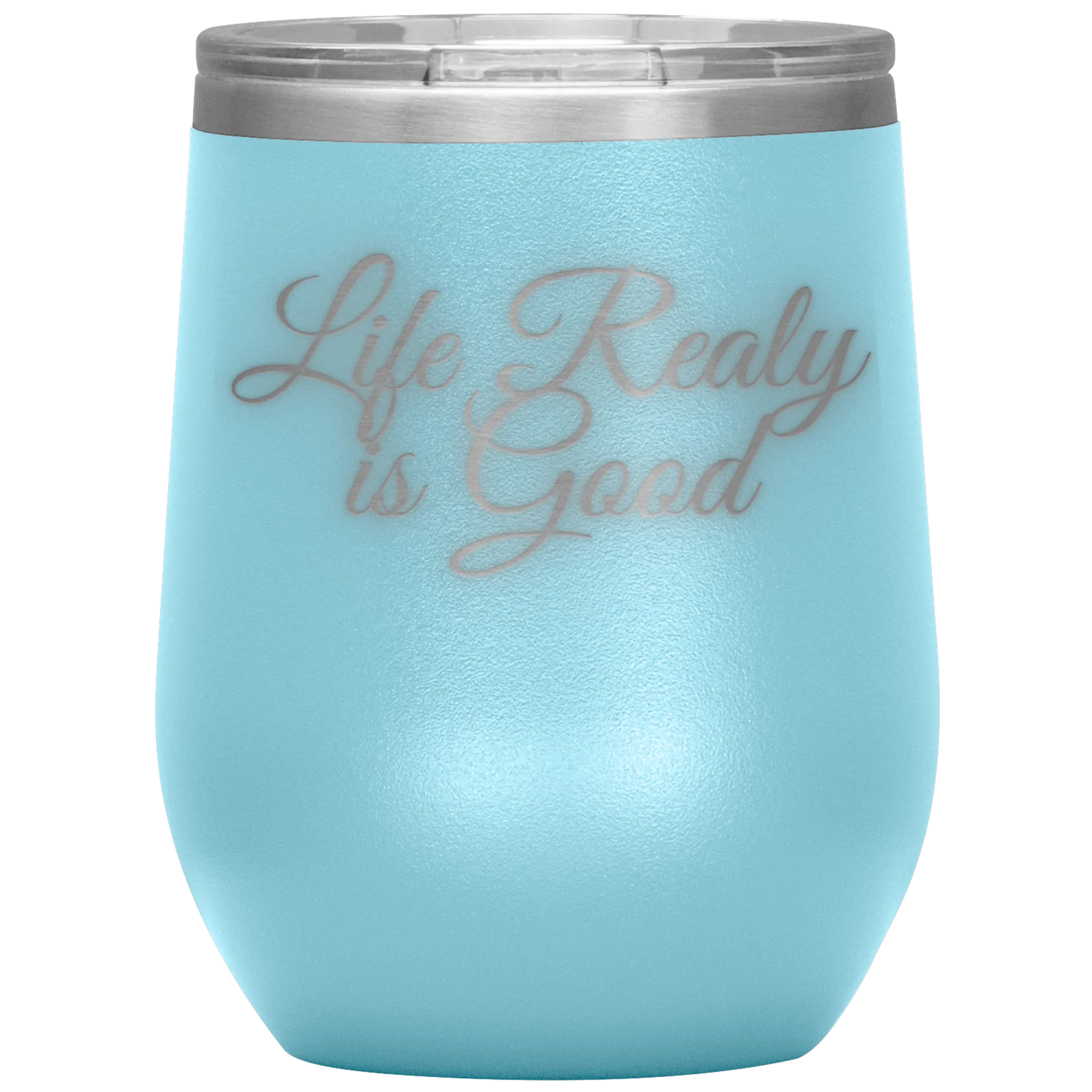 Life Really is Good | Wine Tumbler | Gifts for Her