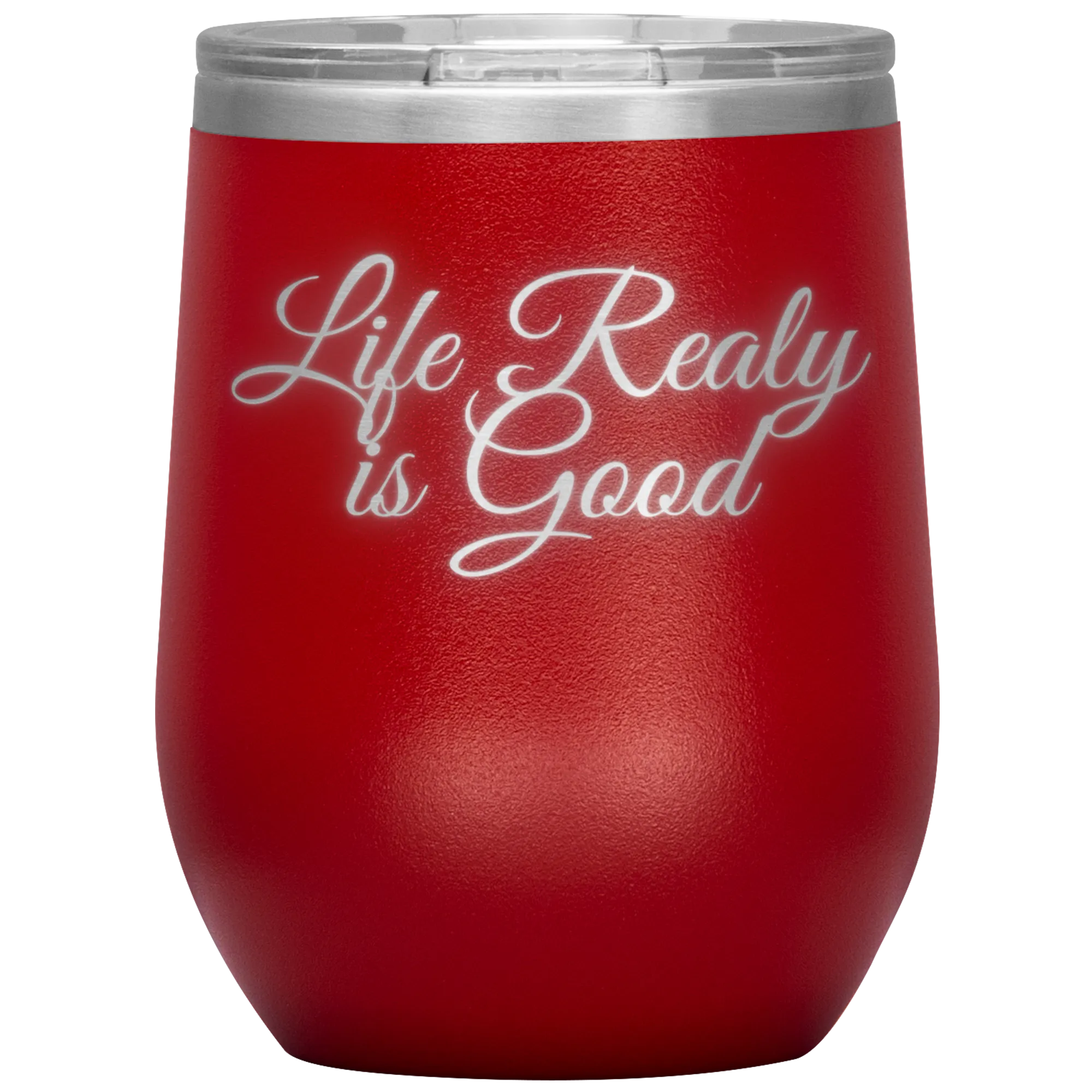 Life Really is Good | Wine Tumbler | Gifts for Her