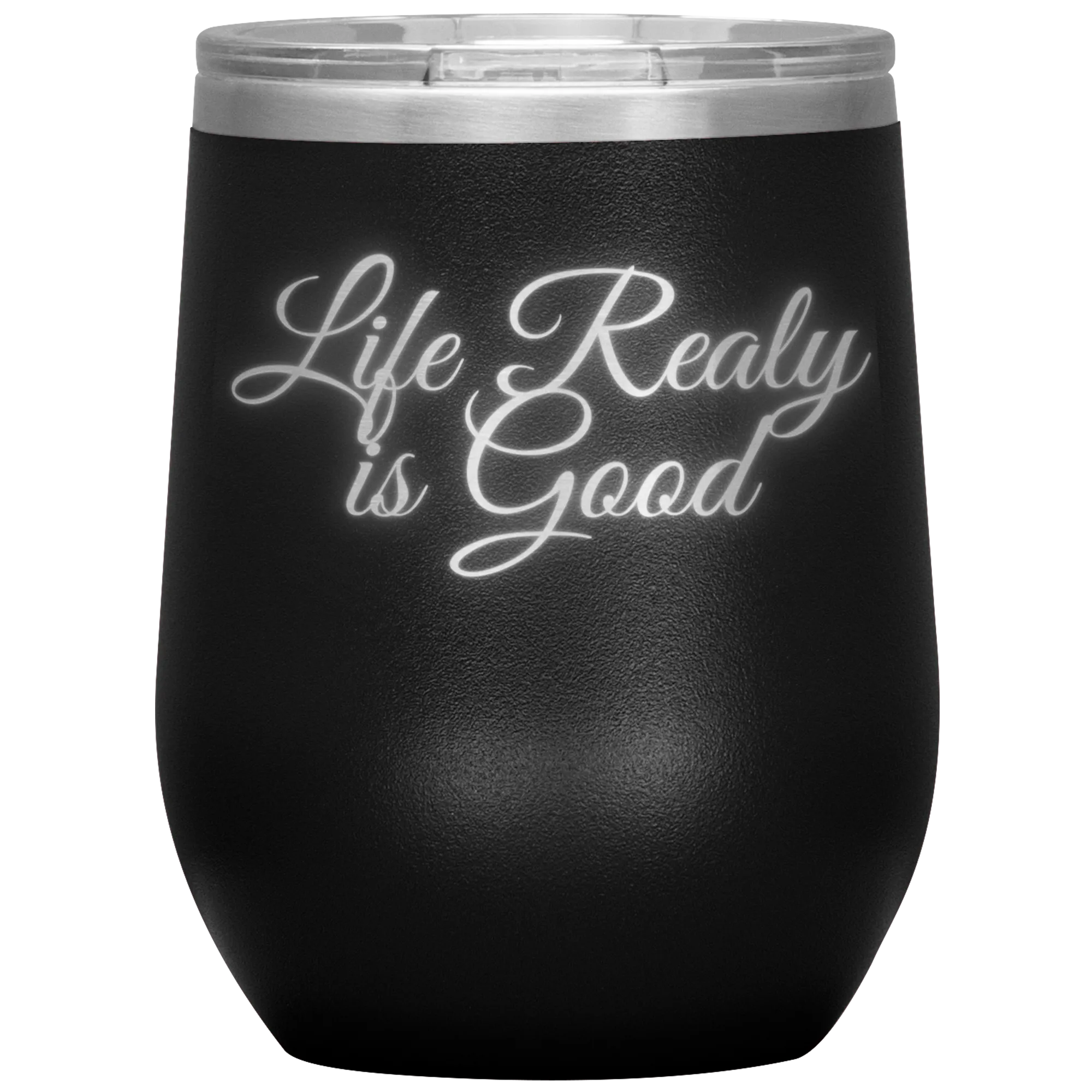Life Really is Good | Wine Tumbler | Gifts for Her