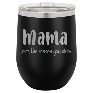 Mama Love, the reason you drink wine tumbler