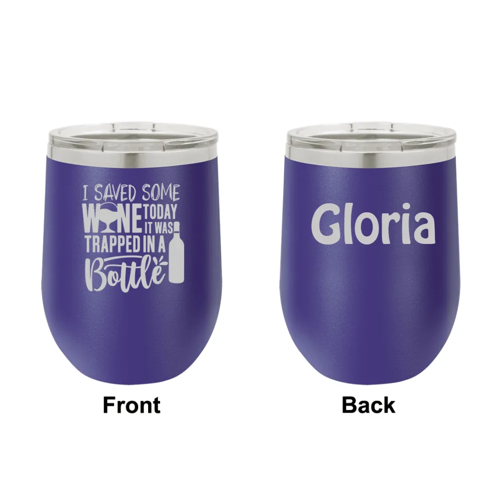 Personalized I Saved Some Wine Today Engraved Wine Tumbler