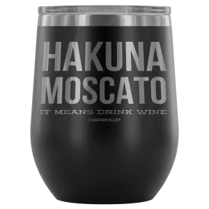 "Hakuna Moscato - It Means Drink Wine" Stemless Wine Cup