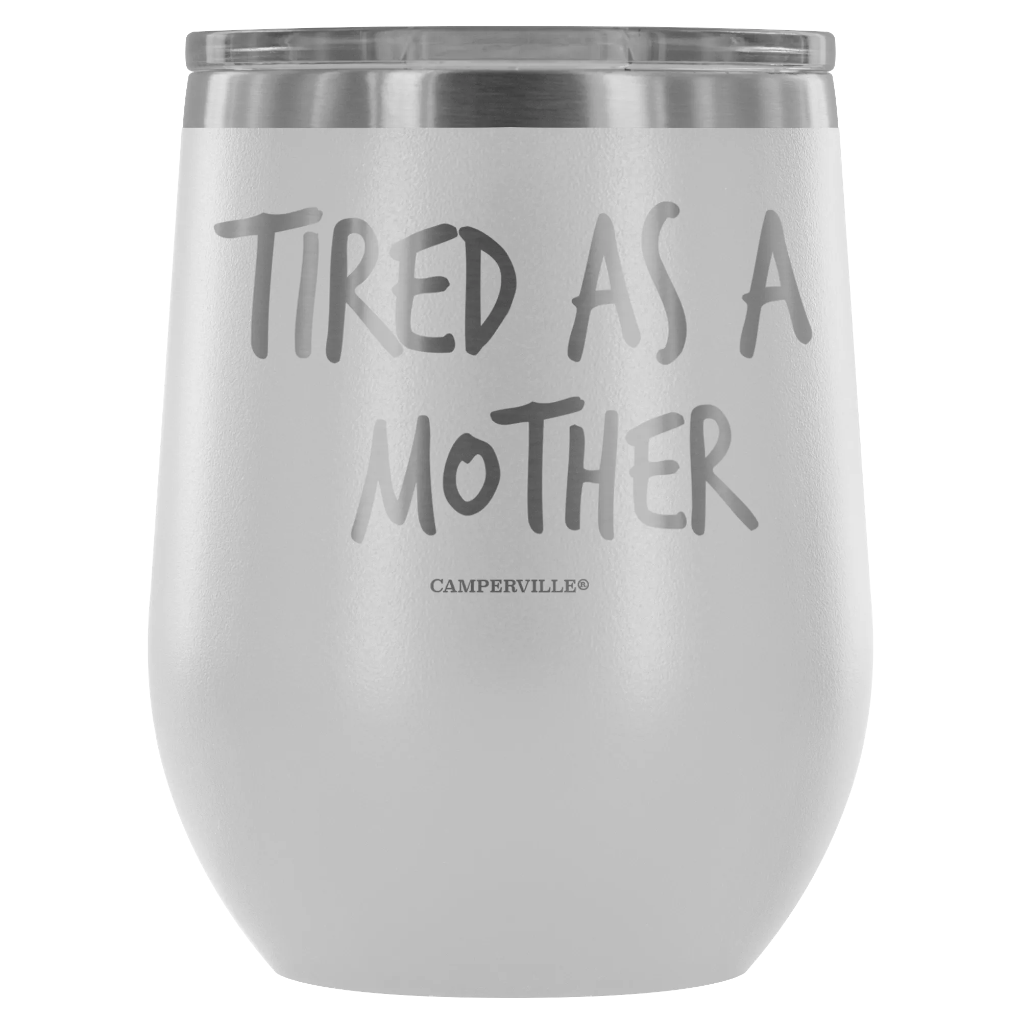 "Tired As A Mother" Stemless Wine Cup