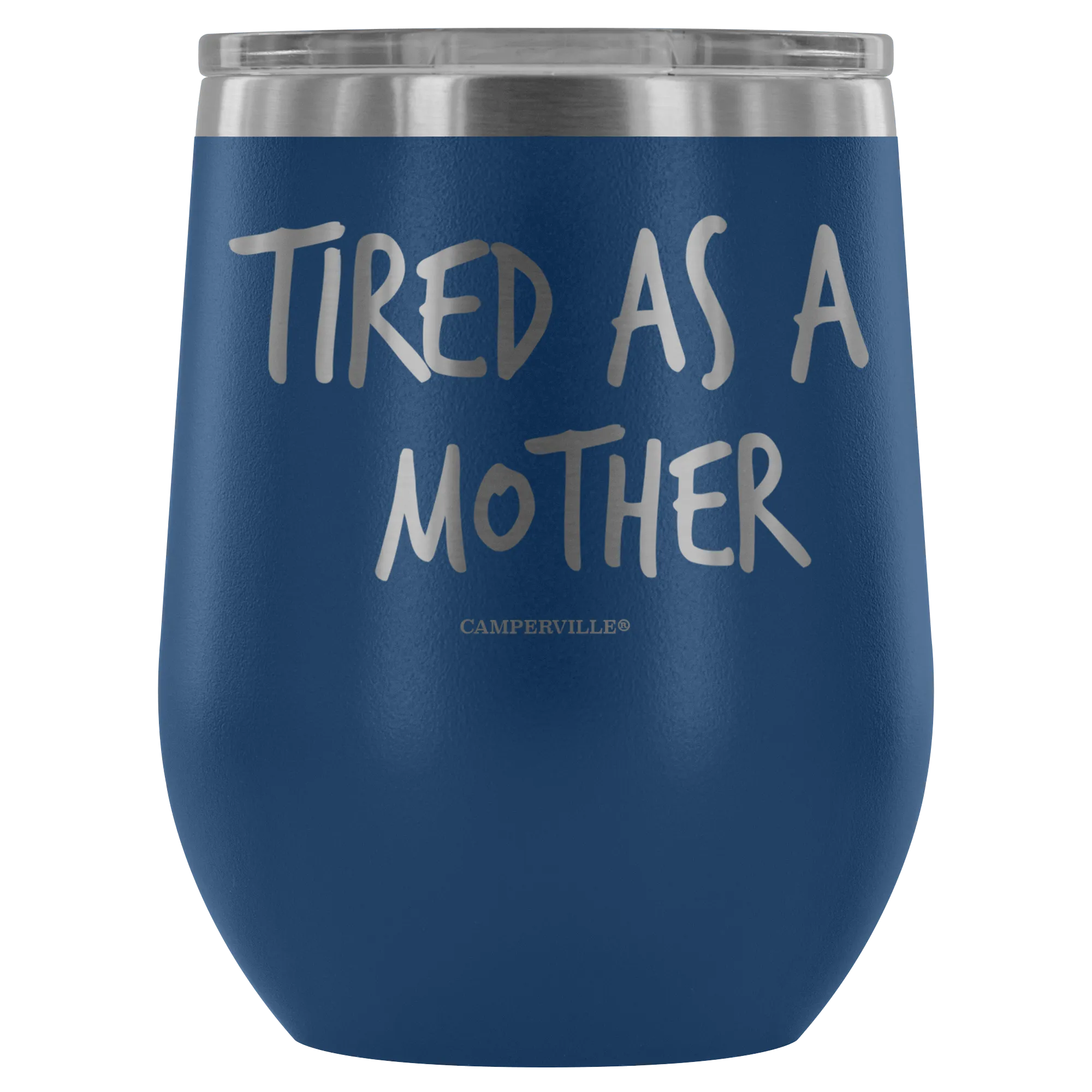 "Tired As A Mother" Stemless Wine Cup