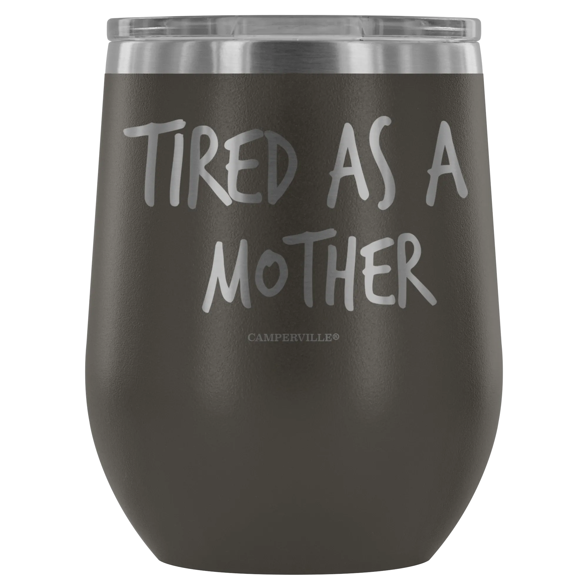 "Tired As A Mother" Stemless Wine Cup