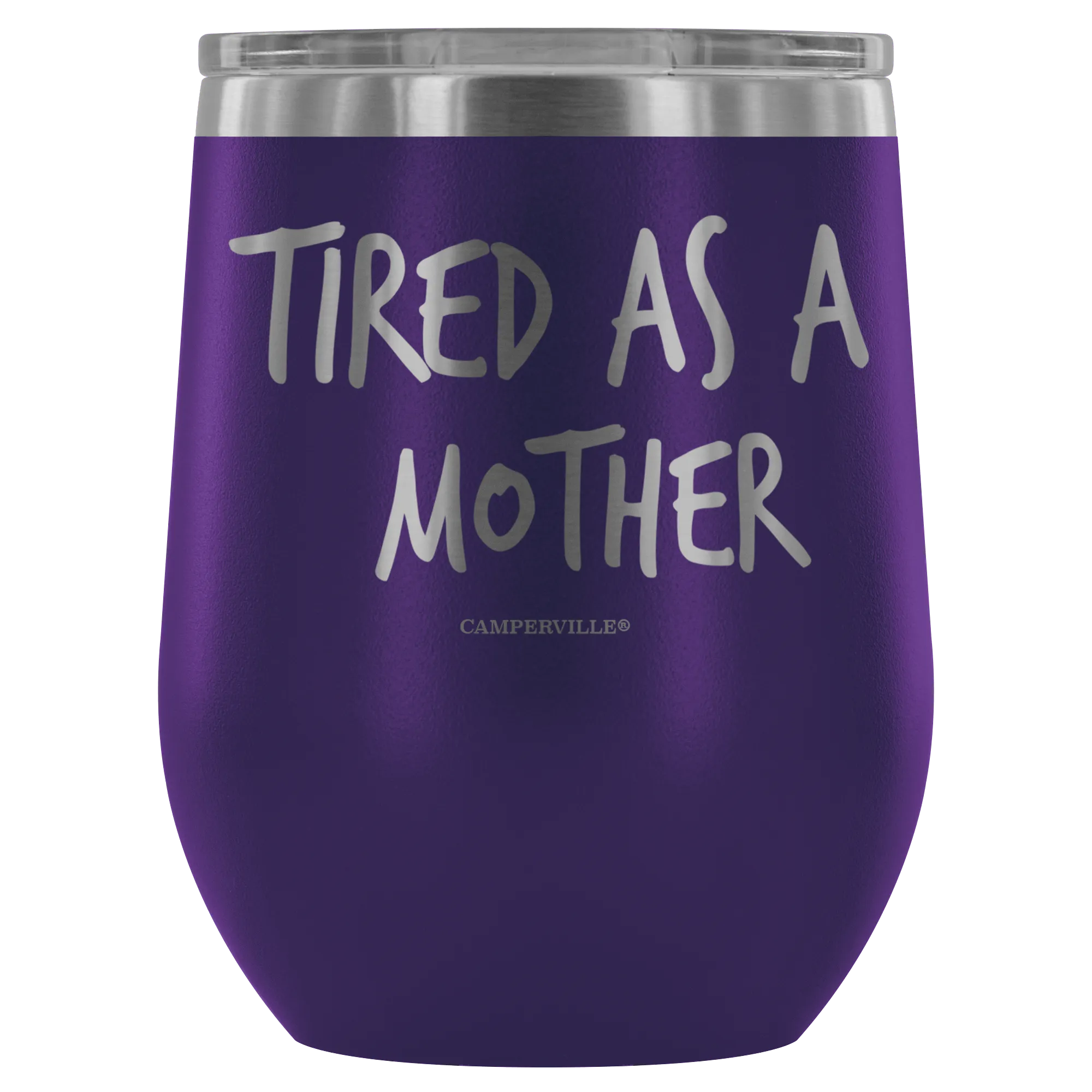 "Tired As A Mother" Stemless Wine Cup