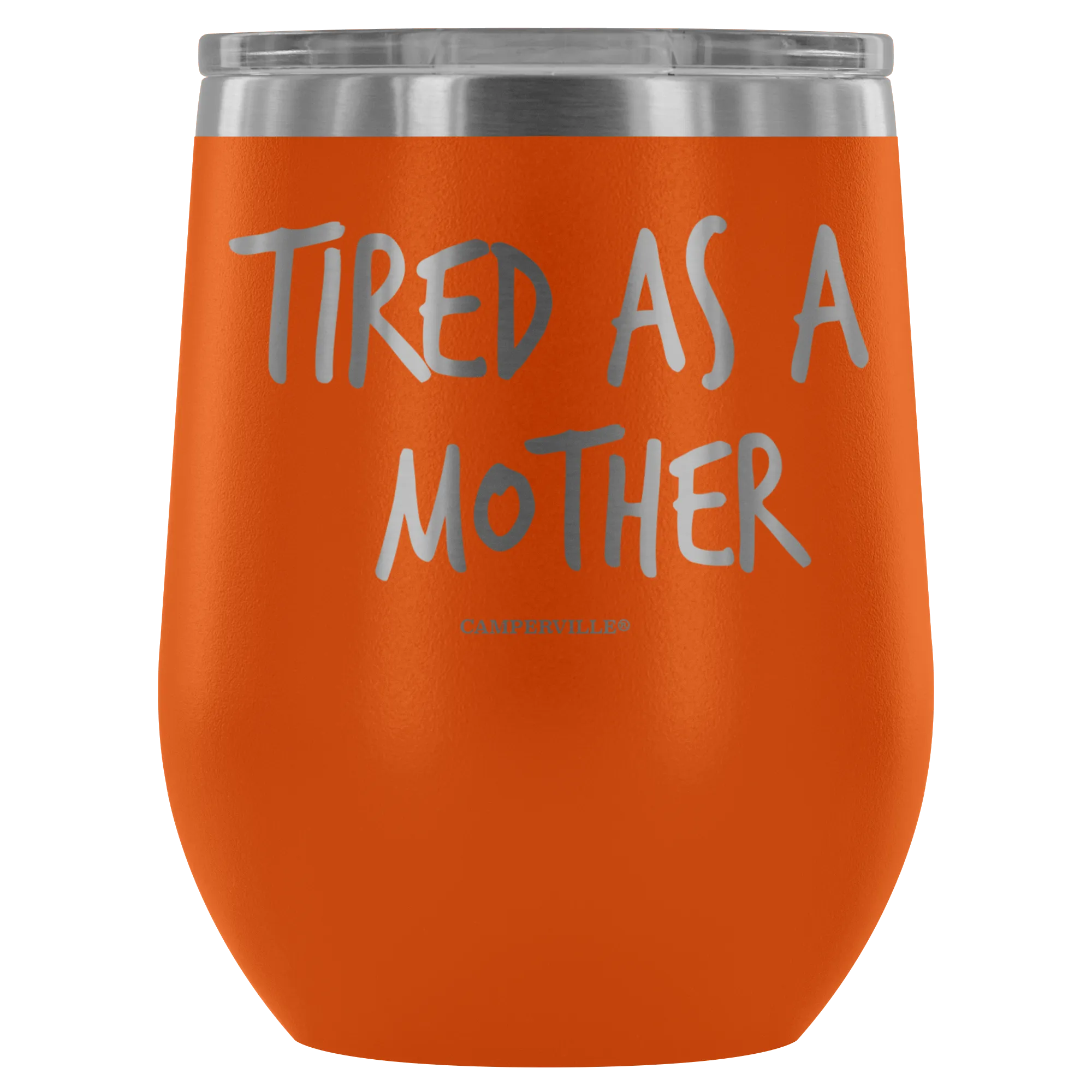 "Tired As A Mother" Stemless Wine Cup