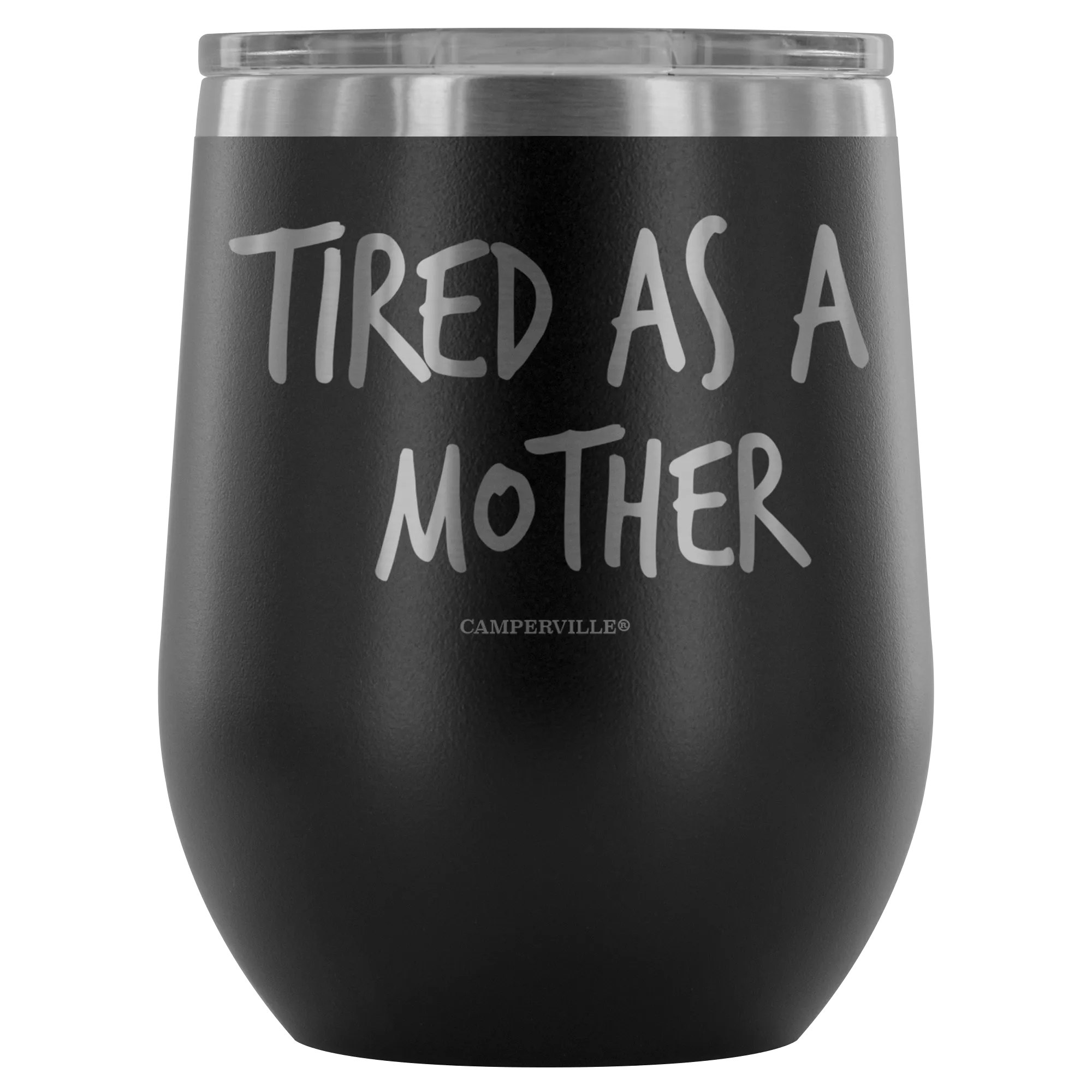"Tired As A Mother" Stemless Wine Cup