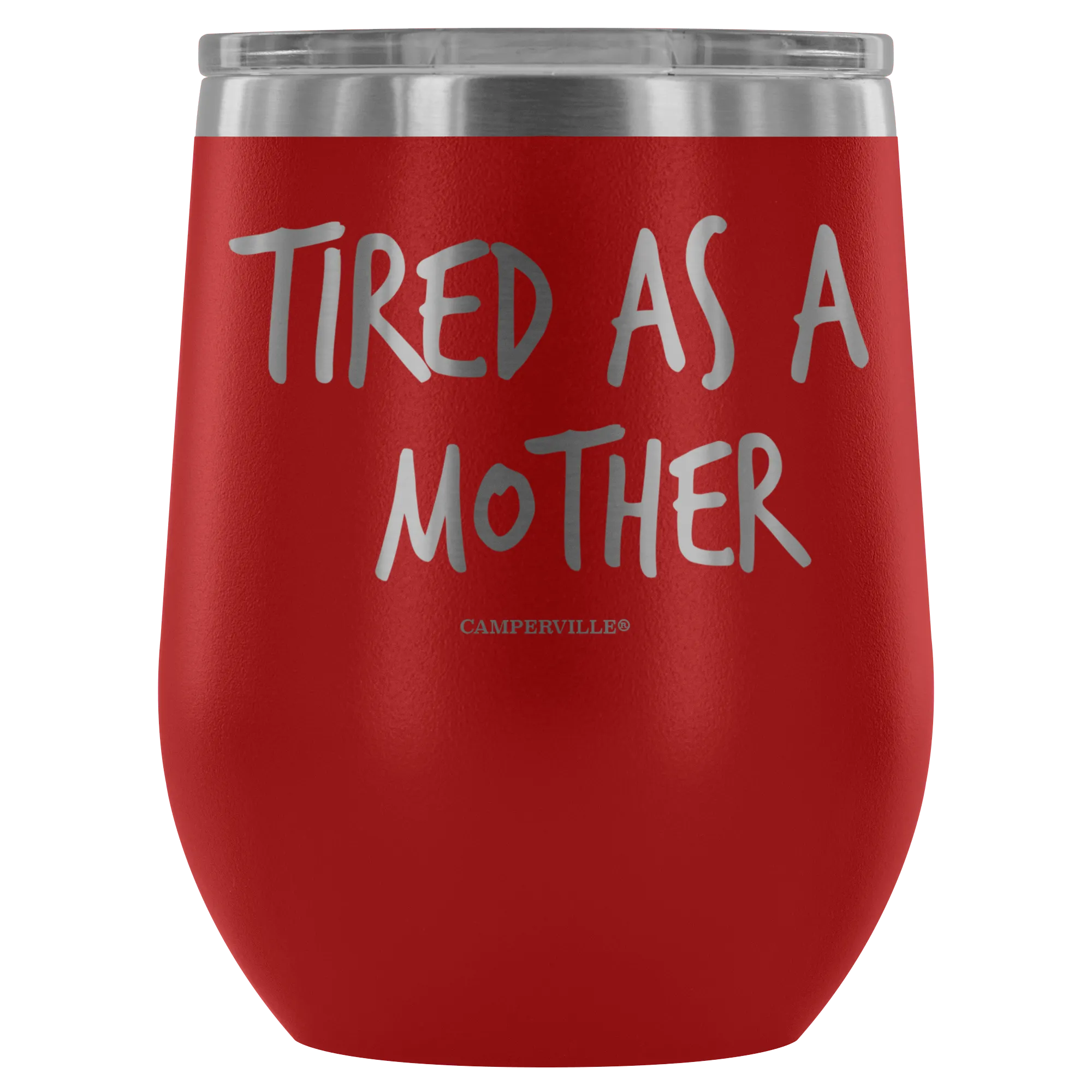 "Tired As A Mother" Stemless Wine Cup