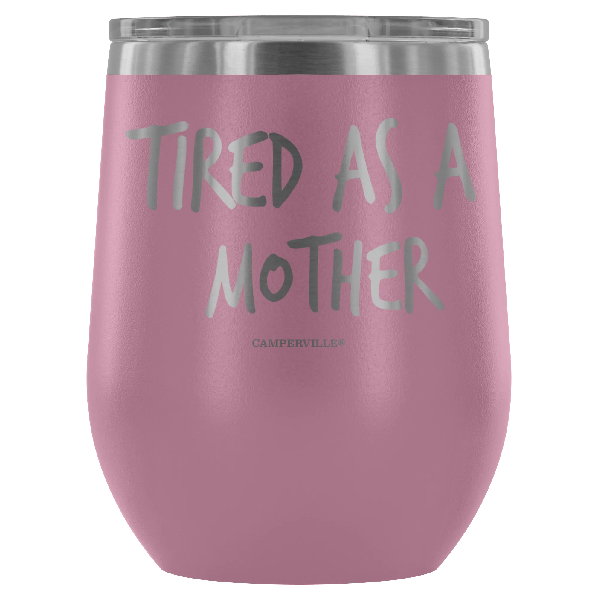 "Tired As A Mother" Stemless Wine Cup