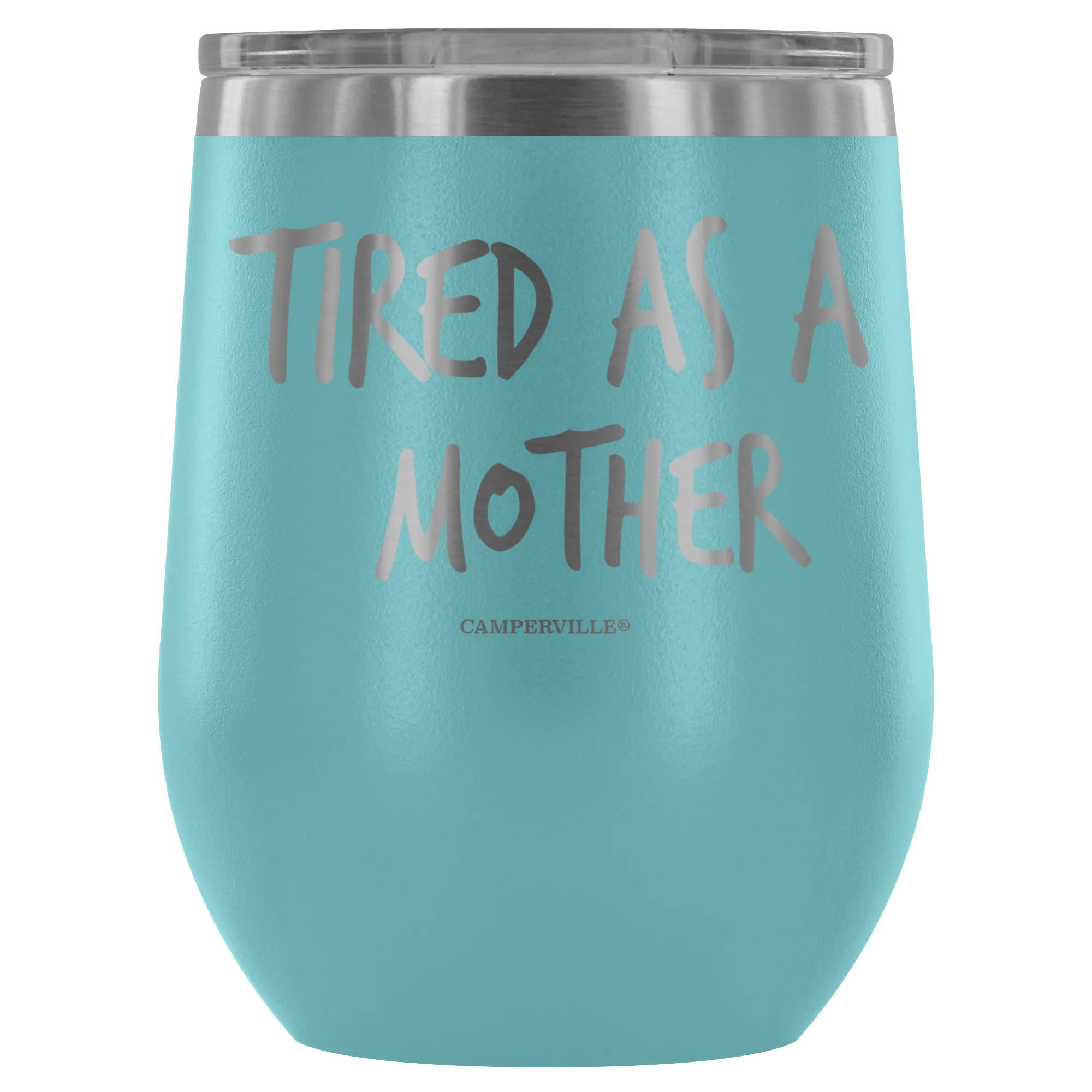 "Tired As A Mother" Stemless Wine Cup