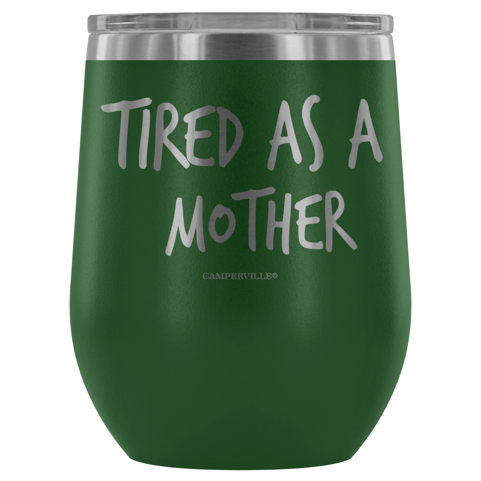 "Tired As A Mother" Stemless Wine Cup
