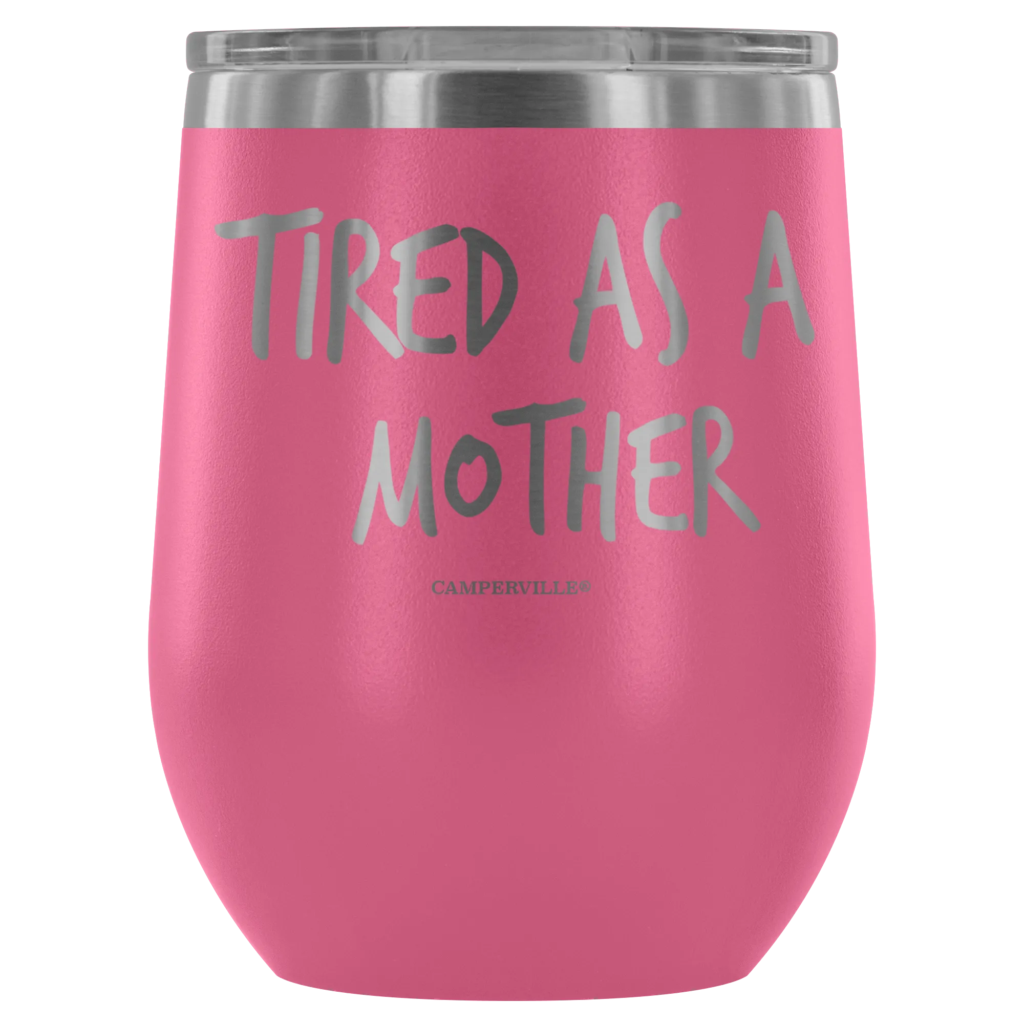 "Tired As A Mother" Stemless Wine Cup