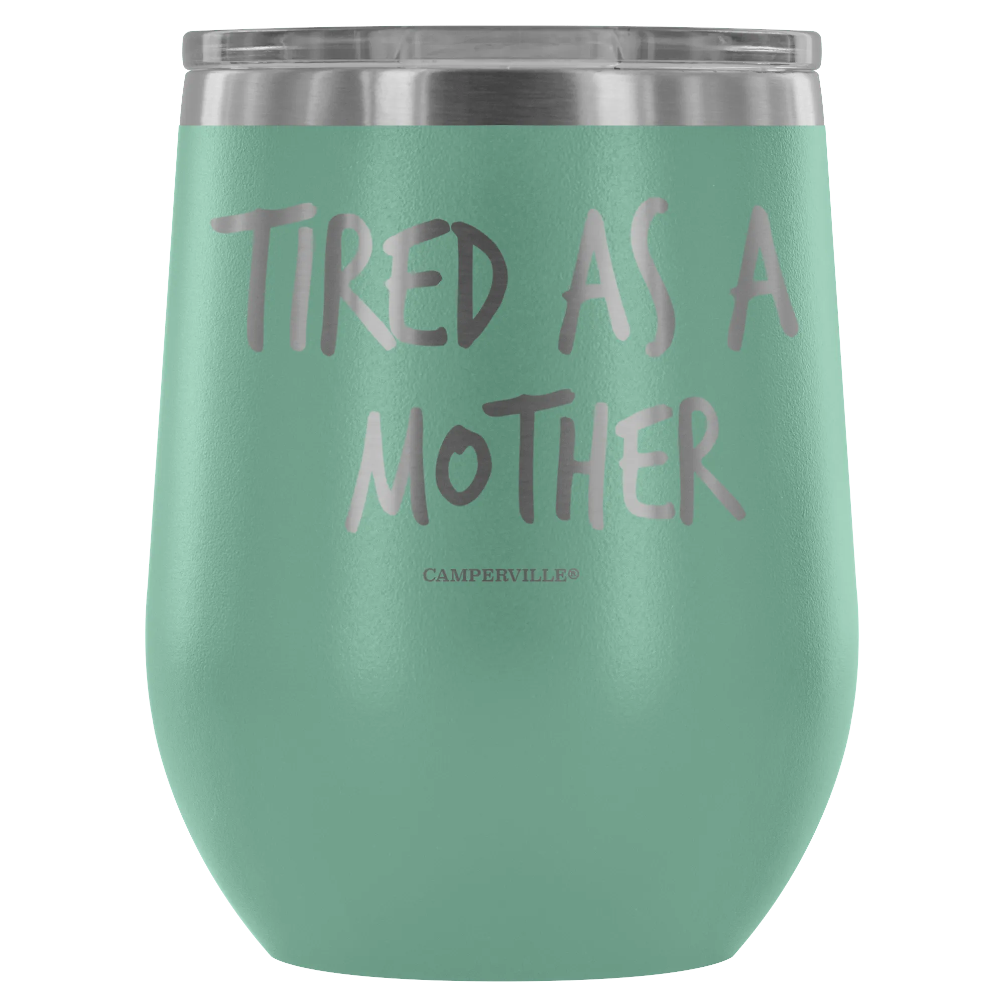 "Tired As A Mother" Stemless Wine Cup