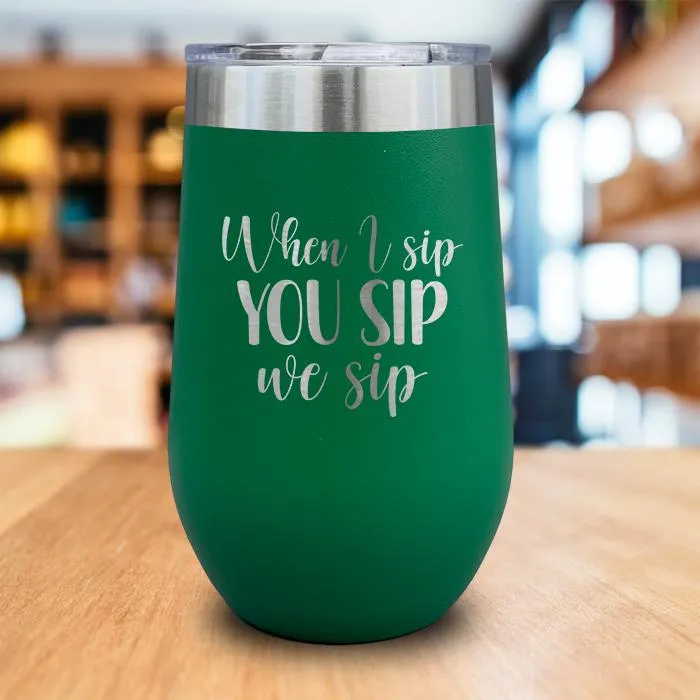 When I Sip You Sip We Sip Engraved Wine Tumbler